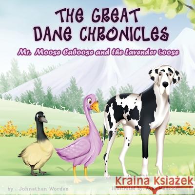 The Great Dane Chronicles: Mr. Moose Caboose and the Lavender Goose Johnathan Worden 9780578348483 My Guardian Publications, LLC - książka