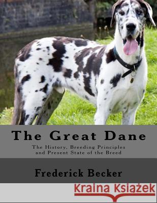 The Great Dane: The History, Breeding Principles and Present State of the Breed Frederick Becker Jackson Chambers 9781546735748 Createspace Independent Publishing Platform - książka