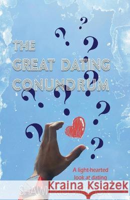 The Great Dating Conundrum Shawn Richardson   9798367731088 Independently Published - książka