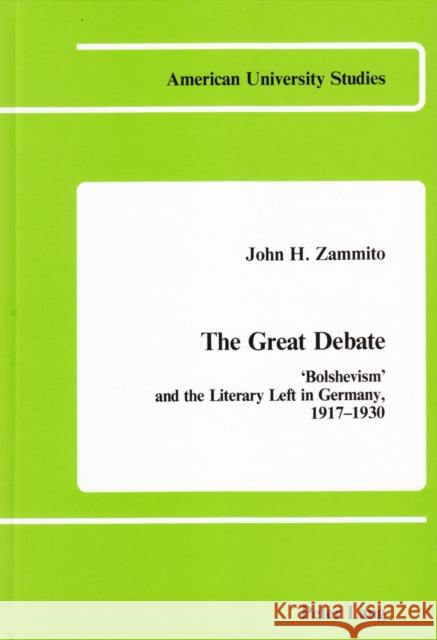 The Great Debate: «Bolshevism» and the Literary Left in Germany, 1917-1930 Zammito, John A. 9780820400747 Lang, Peter, Publishing Inc. - książka