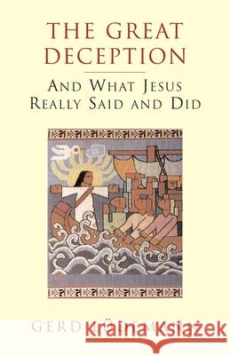 The Great Deception: And What Jesus Really Said and Did Gerd Ludemann 9781573926881 Prometheus Books - książka