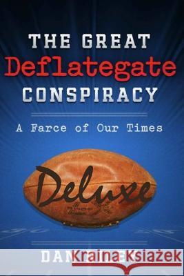 The Great Deflategate Conspiracy: A Farce of Our Times MR Dan Riley 9781514372531 Createspace - książka