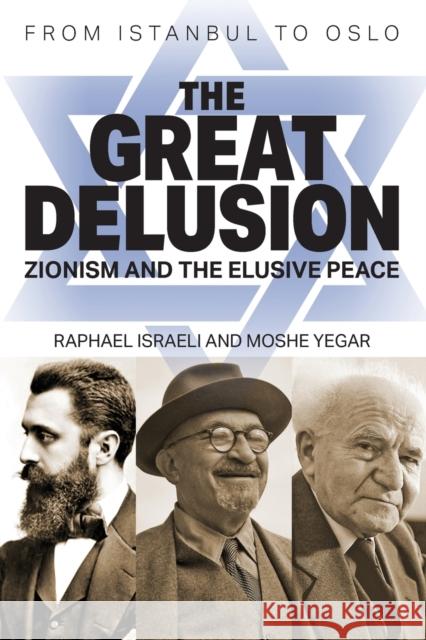 The Great Delusion: Zionism and the Elusive Peace Raphael Israeli, Moshe Yegar, Kalpart 9781682355176 Strategic Book Publishing - książka