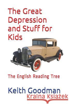 The Great Depression and Stuff for Kids: The English Reading Tree Keith Goodman 9781521813522 Independently Published - książka