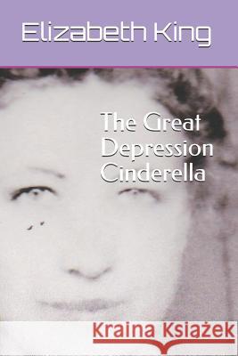 The Great Depression Cinderella Elizabeth King 9781530707225 Createspace Independent Publishing Platform - książka