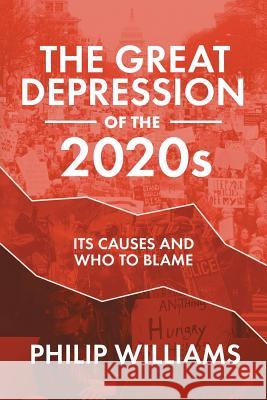 The Great Depression of the 2020s: Its Causes and Who to Blame Philip Williams 9781925786439 Philip Williams - książka