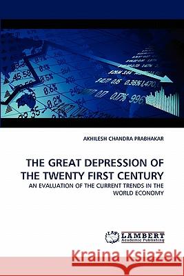 The Great Depression of the Twenty First Century Akhilesh Chandra Prabhakar 9783844325577 LAP Lambert Academic Publishing - książka