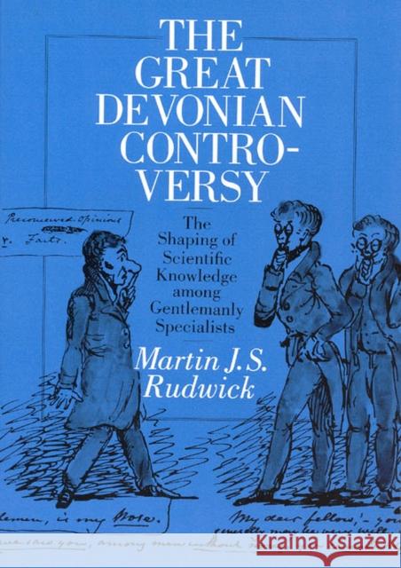 The Great Devonian Controversy : The Shaping of Scientific Knowledge among Gentlemanly Specialists Martin J. S. Rudwick 9780226731025 University of Chicago Press - książka