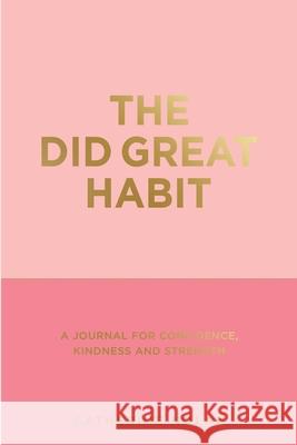 The Great Did Habit: A Journal for Confidence, Kindness and Strength. Catherine Nolan 9781716493775 Lulu.com - książka