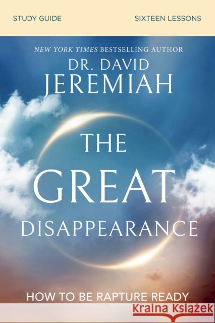 The Great Disappearance Bible Study Guide: How to Be Rapture Ready Dr. David Jeremiah 9780310167945 HarperChristian Resources - książka