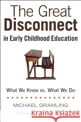 The Great Disconnect in Early Childhood Education: What We Know vs. What We Do Michael Gramling Elizabeth Jones 9781605543994 Redleaf Press - książka