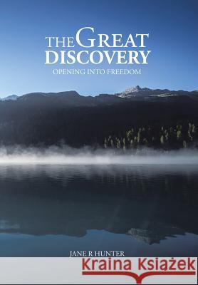 The Great Discovery: Opening Into Freedom Jane R. Hunter 9781504908078 Authorhouse - książka