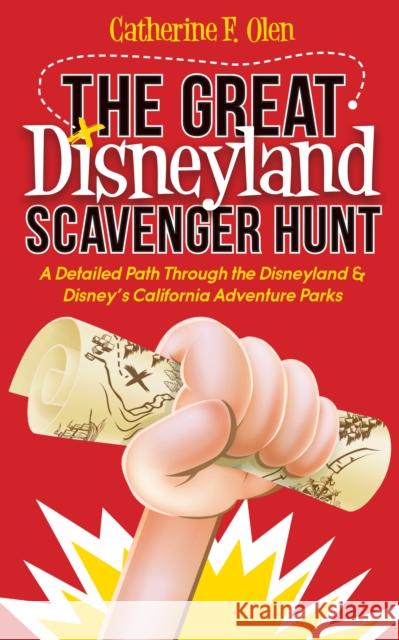 The Great Disneyland Scavenger Hunt: A Detailed Path Throughout the Disneyland and Disney's California Adventure Parks Olen, Catherine F. 9781630477769 Morgan James Publishing - książka