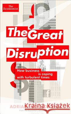 The Great Disruption: How Business Is Coping with Turbulent Times The Economist                            Adrian Wooldridge 9781610395076 Economist - książka