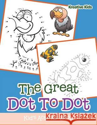 The Great Dot to Dot Kid's Activity Book Kreative Kids   9781683770466 Kreative Kids - książka