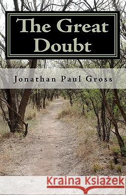 The Great Doubt: Spirituality Beyond Dogma Jonathan Paul Gross 9781450562874 Createspace - książka