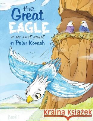 The Great Eagle: And His First Flight Peter Kovach, Elmira Georgieva 9798355900588 Independently Published - książka
