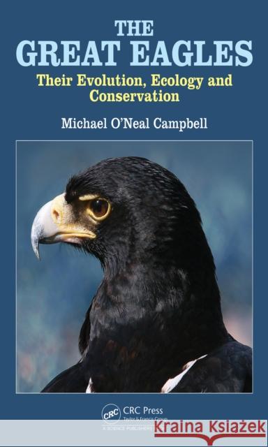 The Great Eagles: Their Evolution, Ecology and Conservation Campbell, Michael O'Neal 9781138197435 CRC Press - książka