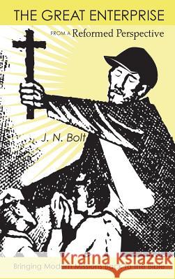 The Great Enterprise from a Reformed Perspective J N Bolt 9781498263870 Wipf & Stock Publishers - książka