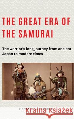 The great era of the samurai: The warrior's long journey from ancient Japan to modern times Hermann Candahashi 9783384259455 Tredition Gmbh - książka