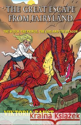 The Great Escape From Fairyland: The Witch, The Prince, The Girl And The Dragon Faust, Viktoria 9781729714768 Createspace Independent Publishing Platform - książka