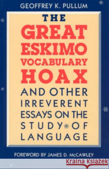 The Great Eskimo Vocabulary Hoax and Other Irreverent Essays on the Study of Language Geoffrey K. Pullum James D. McCawley 9780226685342 University of Chicago Press - książka