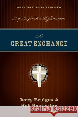 The Great Exchange: My Sin for His Righteousness Jerry Bridges 9781581349276 Crossway Books - książka