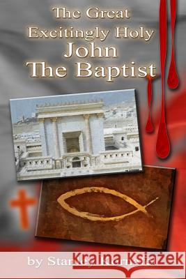 The Great Excitingly Holy John the Baptist Stanley Edward Kornafel 9781796466652 Independently Published - książka