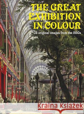 The Great Exhibition in Colour Heritage Hunter Andrew Chapman 9781905315642 Prepare to Publish Ltd - książka