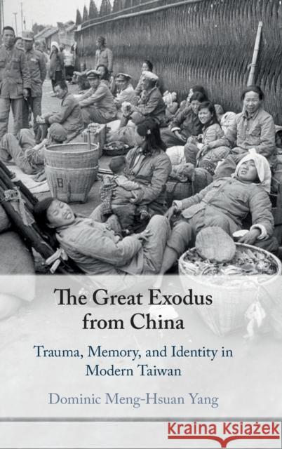 The Great Exodus from China: Trauma, Memory, and Identity in Modern Taiwan Dominic Meng Yang 9781108478120 Cambridge University Press - książka