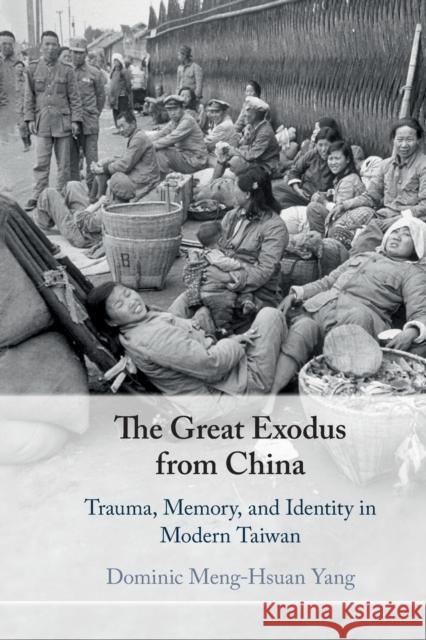 The Great Exodus from China: Trauma, Memory, and Identity in Modern Taiwan Yang, Dominic Meng-Hsuan 9781108746878 Cambridge University Press - książka