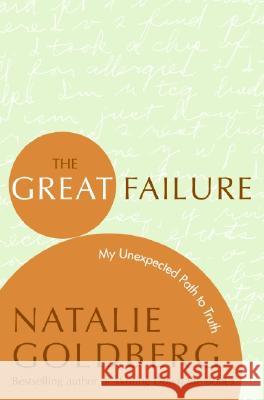 The Great Failure: My Unexpected Path to Truth Natalie Goldberg 9780060816124 HarperOne - książka