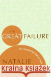 The Great Failure: My Unexpected Path to Truth Natalie Goldberg 9780060816124 HarperOne