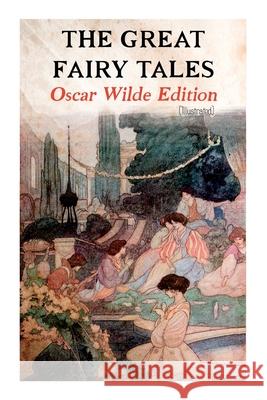 The Great Fairy Tales - Oscar Wilde Edition (Illustrated): The Happy Prince, The Nightingale and the Rose, The Devoted Friend, The Selfish Giant, The Oscar Wilde Charles Robinson 9788027339389 E-Artnow - książka