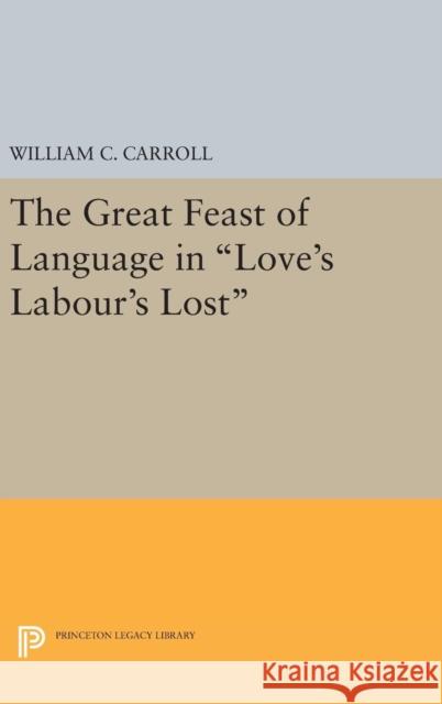 The Great Feast of Language in Love's Labour's Lost William C. Carroll 9780691644080 Princeton University Press - książka