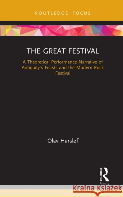 The Great Festival: A Theoretical Performance Narrative of Antiquity's Feasts and the Modern Rock Festival Harsl 9781032237824 Routledge - książka