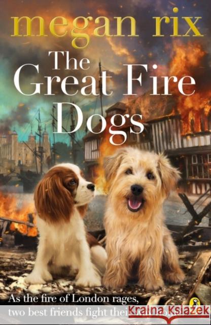 The Great Fire Dogs Megan Rix 9780141365268 Penguin Random House Children's UK - książka