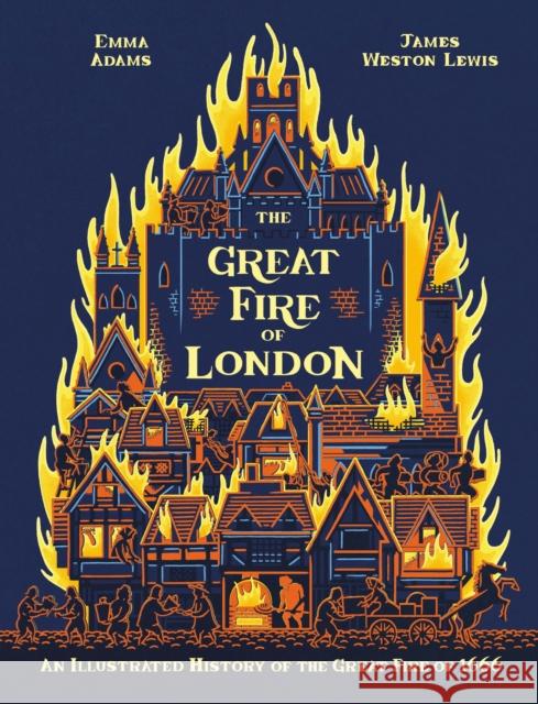 The Great Fire of London: An Illustrated History of the Great Fire of 1666 Emma Adams 9780750298209 Hachette Children's Group - książka
