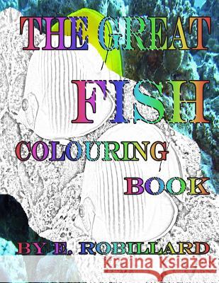 The Great Fish Colouring Book E. Robillard 9781981204380 Createspace Independent Publishing Platform - książka