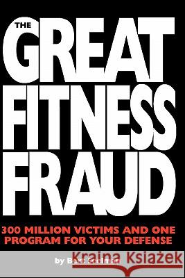 The Great Fitness Fraud: 300 Million Victims and One Program for Your Defense Bert Seelman 9781453879993 Createspace - książka