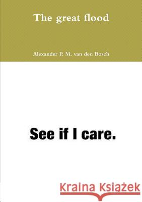The great flood Van Den Bosch, Alexander P. M. 9780244955656 Lulu.com - książka