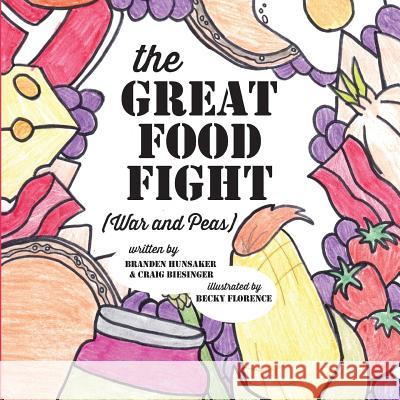 The Great Food Fight: War and Peas Branden Hunsaker Craig Biesinger Becky Florence 9781537343594 Createspace Independent Publishing Platform - książka