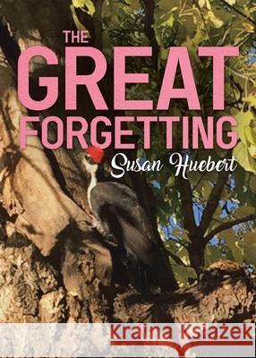 The Great Forgetting Susan Huebert 9780228856979 Tellwell Talent - książka