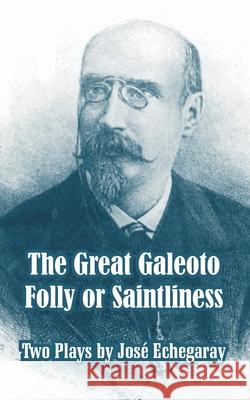 The Great Galeoto - Folly or Saintliness (Two Plays) Jose Echegaray 9781410106117 Fredonia Books (NL) - książka