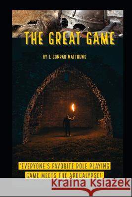 The Great Game: 'everyone's Favorite Role Playing Game Meets the Apocalypse!' J. Conrad Matthews 9781723838958 Independently Published - książka