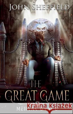 The Great Game: Mehrak Dracu John Sheffield 9781088056875 IngramSpark - książka