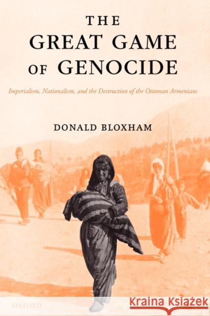 The Great Game of Genocide: Imperialism, Nationalism, and the Destruction of the Ottoman Armenians Bloxham, Donald 9780199226887  - książka