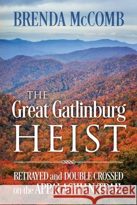 The Great Gatlinburg Heist: Betrayed and Double Crossed on the Appalachian Trail Brenda McComb 9781977233899 Outskirts Press - książka