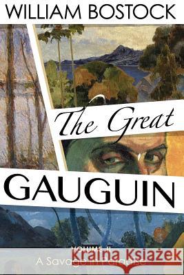 The Great Gauguin,: A Savage in Paradise, Volume II William Bostock 9781976183553 Createspace Independent Publishing Platform - książka