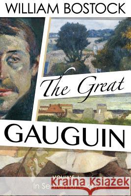 The Great Gauguin: Volume I, In Search of Glory Bostock, William 9781976182211 Createspace Independent Publishing Platform - książka